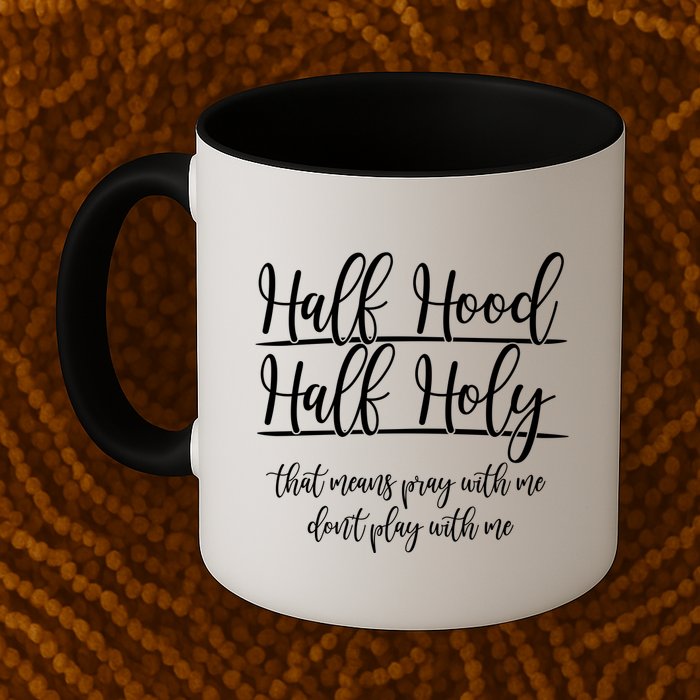 Half Hood Half Holy That Means Pray With Me Dont Play With Me Mug