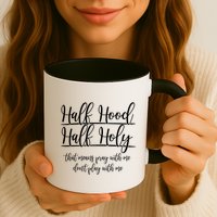 Half Hood Half Holy That Means Pray With Me Dont Play With Me Mug