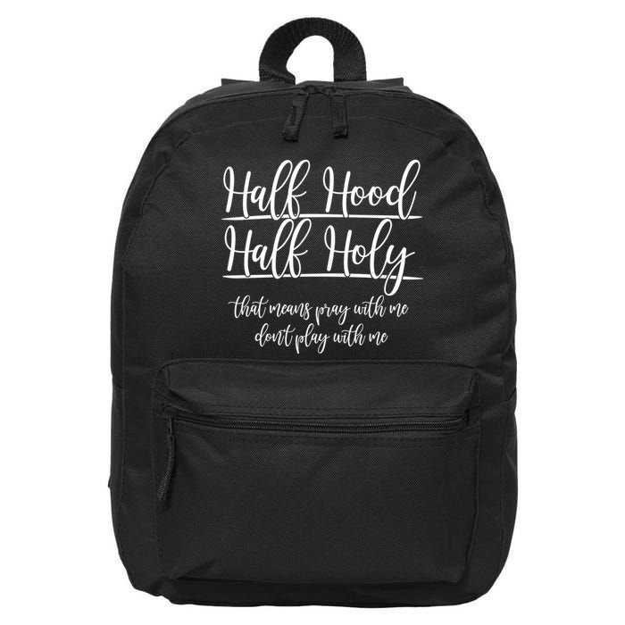 Half Hood Half Holy That Means Pray With Me Dont Play With Me 16 in Basic Backpack