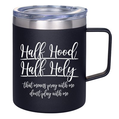 Half Hood Half Holy That Means Pray With Me Dont Play With Me 12oz Stainless Steel Coffee Mug