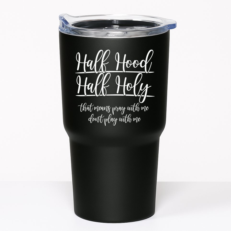 Half Hood Half Holy That Means Pray With Me Dont Play With Me Tumbler