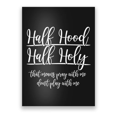 Half Hood Half Holy That Means Pray With Me Dont Play With Me Poster