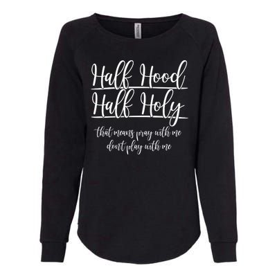 Half Hood Half Holy That Means Pray With Me Dont Play With Me Womens California Wash Sweatshirt