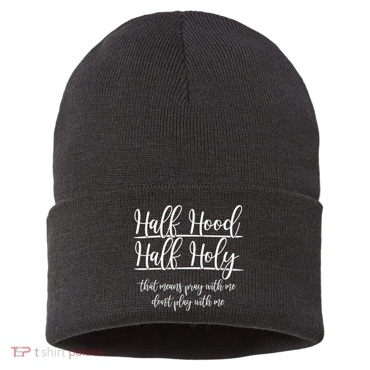 Half Hood Half Holy That Means Pray With Me Dont Play With Me Sustainable Knit Beanie