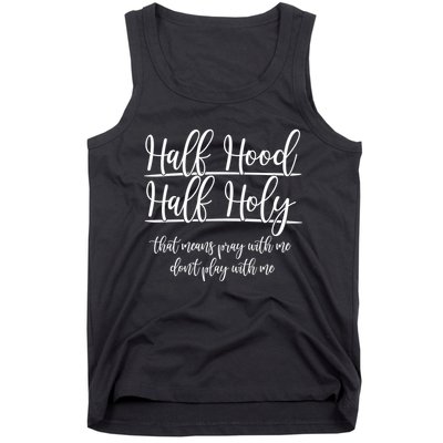 Half Hood Half Holy That Means Pray With Me Dont Play With Me Tank Top