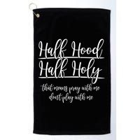 Half Hood Half Holy That Means Pray With Me Dont Play With Me Golf Towel