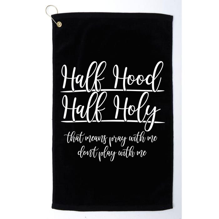 Half Hood Half Holy That Means Pray With Me Dont Play With Me Golf Towel