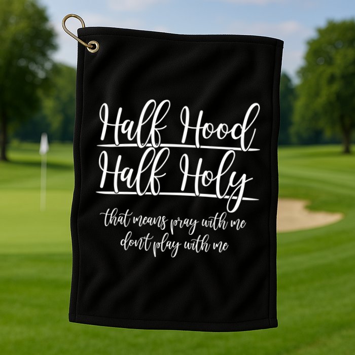 Half Hood Half Holy That Means Pray With Me Dont Play With Me Golf Towel