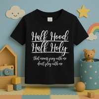 Half Hood Half Holy That Means Pray With Me Dont Play With Me Toddler T-Shirt