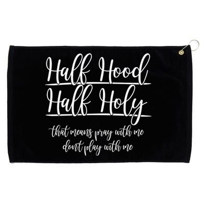 Half Hood Half Holy That Means Pray With Me Dont Play With Me Grommeted Golf Towel