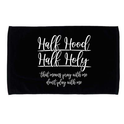 Half Hood Half Holy That Means Pray With Me Dont Play With Me Microfiber Hand Towel