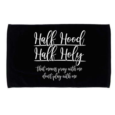 Half Hood Half Holy That Means Pray With Me Dont Play With Me Microfiber Hand Towel