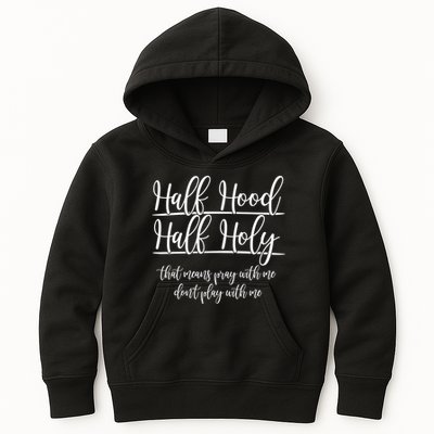 Half Hood Half Holy That Means Pray With Me Dont Play With Me Kids Hoodie
