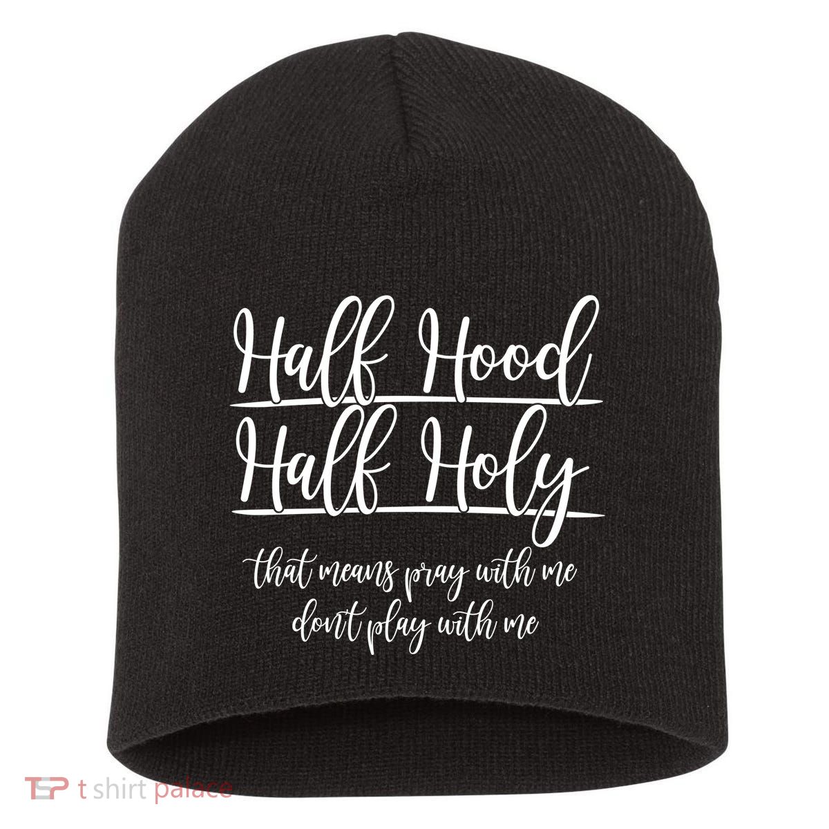 Half Hood Half Holy That Means Pray With Me Dont Play With Me Short Acrylic Beanie