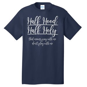 Half Hood Half Holy That Means Pray With Me Dont Play With Me Tall T-Shirt