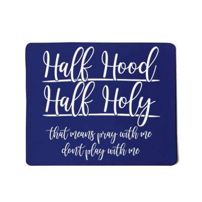 Half Hood Half Holy That Means Pray With Me Dont Play With Me Mousepad