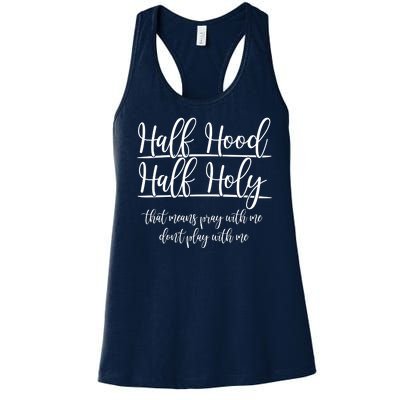 Half Hood Half Holy That Means Pray With Me Dont Play With Me Women's Racerback Tank