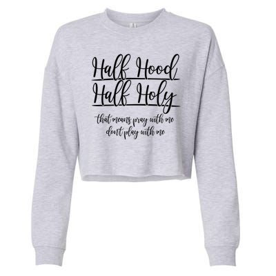 Half Hood Half Holy That Means Pray With Me Dont Play With Me Cropped Pullover Crew