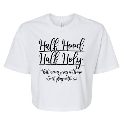 Half Hood Half Holy That Means Pray With Me Dont Play With Me Bella+Canvas Jersey Crop Tee