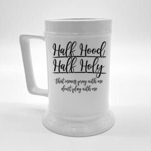 Half Hood Half Holy That Means Pray With Me Dont Play With Me Beer Stein