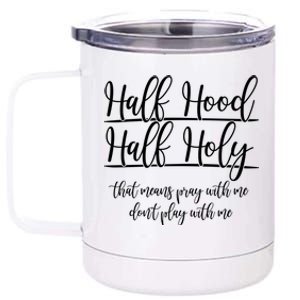 Half Hood Half Holy That Means Pray With Me Dont Play With Me 12 oz Stainless Steel Tumbler Cup