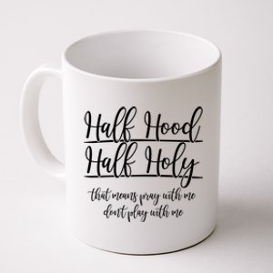 Half Hood Half Holy That Means Pray With Me Dont Play With Me Coffee Mug