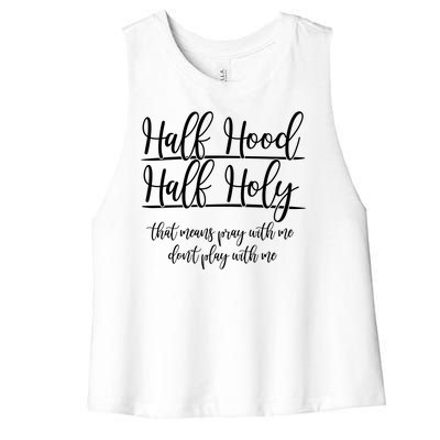 Half Hood Half Holy That Means Pray With Me Dont Play With Me Women's Racerback Cropped Tank