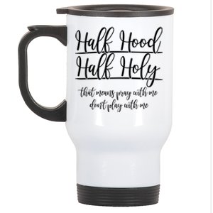 Half Hood Half Holy That Means Pray With Me Dont Play With Me Stainless Steel Travel Mug