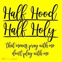 Half Hood Half Holy That Means Pray With Me Dont Play With Me T-Shirt