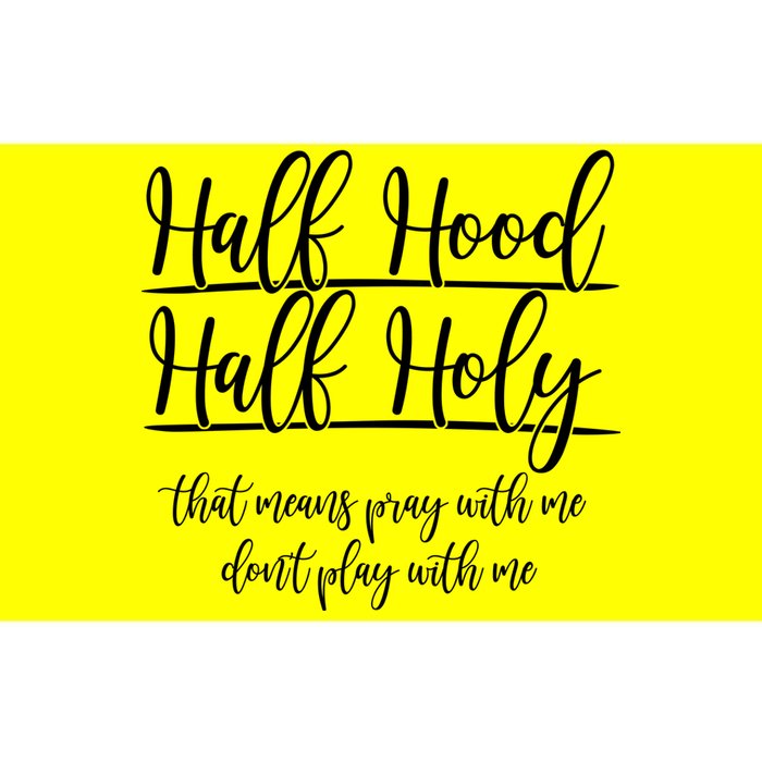 Half Hood Half Holy That Means Pray With Me Dont Play With Me Bumper Sticker