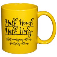 Half Hood Half Holy That Means Pray With Me Dont Play With Me 11oz C Handle Ceramic Mug