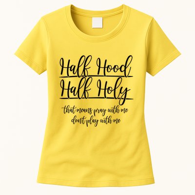 Half Hood Half Holy That Means Pray With Me Dont Play With Me Womens T-Shirt