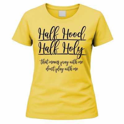 Half Hood Half Holy That Means Pray With Me Dont Play With Me Women's T-Shirt