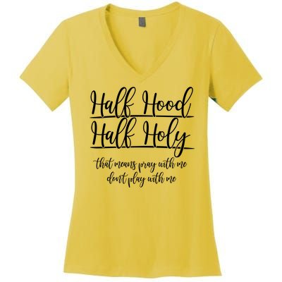 Half Hood Half Holy That Means Pray With Me Dont Play With Me Women's V-Neck T-Shirt