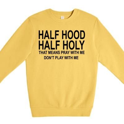 Half Hood Half Holy Pray With Me Funny Premium Crewneck Sweatshirt