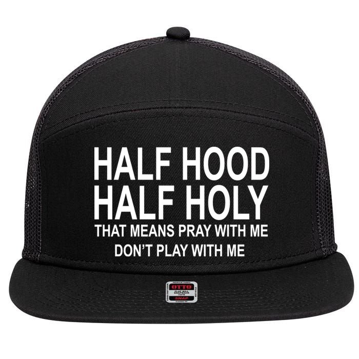 Half Hood Half Holy Pray With Me Funny 7 Panel Mesh Trucker Snapback Hat