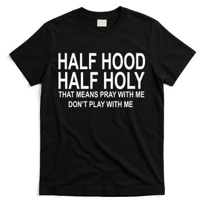 Half Hood Half Holy Pray With Me Funny T-Shirt