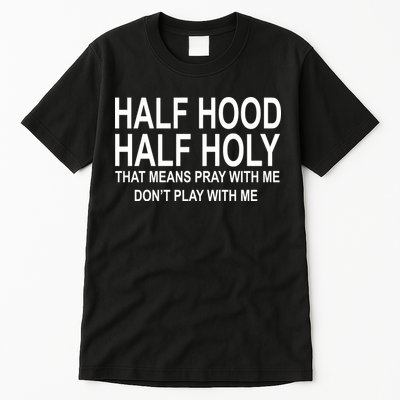 Half Hood Half Holy Pray With Me Funny Tall T-Shirt