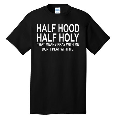 Half Hood Half Holy Pray With Me Funny Tall T-Shirt