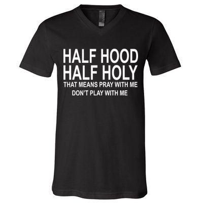Half Hood Half Holy Pray With Me Funny V-Neck T-Shirt