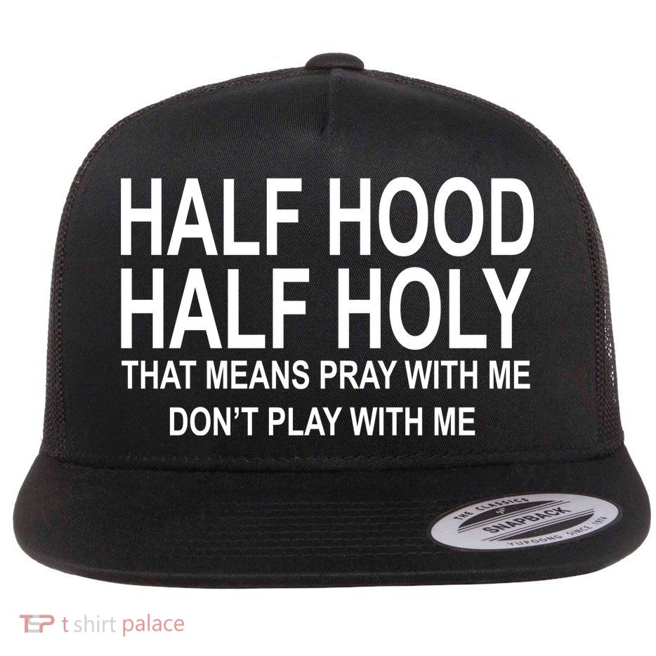 Half Hood Half Holy Pray With Me Funny Flatbill Hat