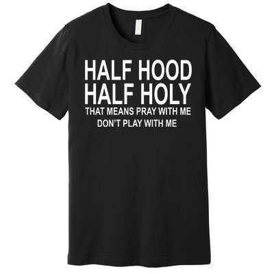 Half Hood Half Holy Pray With Me Funny Premium T-Shirt