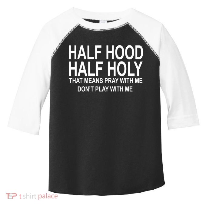 Half Hood Half Holy Pray With Me Funny Toddler Fine Jersey T-Shirt