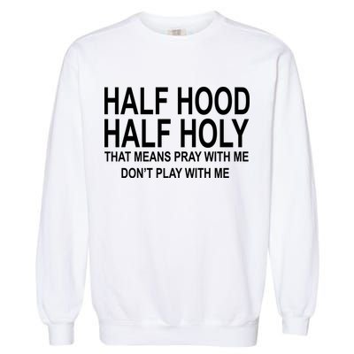 Half Hood Half Holy Pray With Me Funny Garment-Dyed Sweatshirt