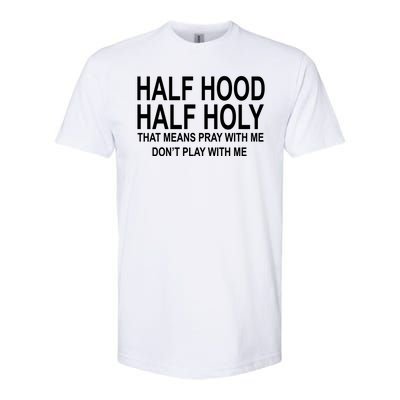 Half Hood Half Holy Pray With Me Funny Softstyle CVC T-Shirt