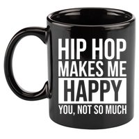 Hip Hop Happy You, Not So Much 11oz C Handle Ceramic Mug