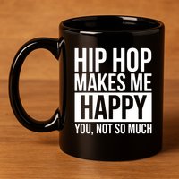 Hip Hop Happy You, Not So Much 11oz C Handle Ceramic Mug