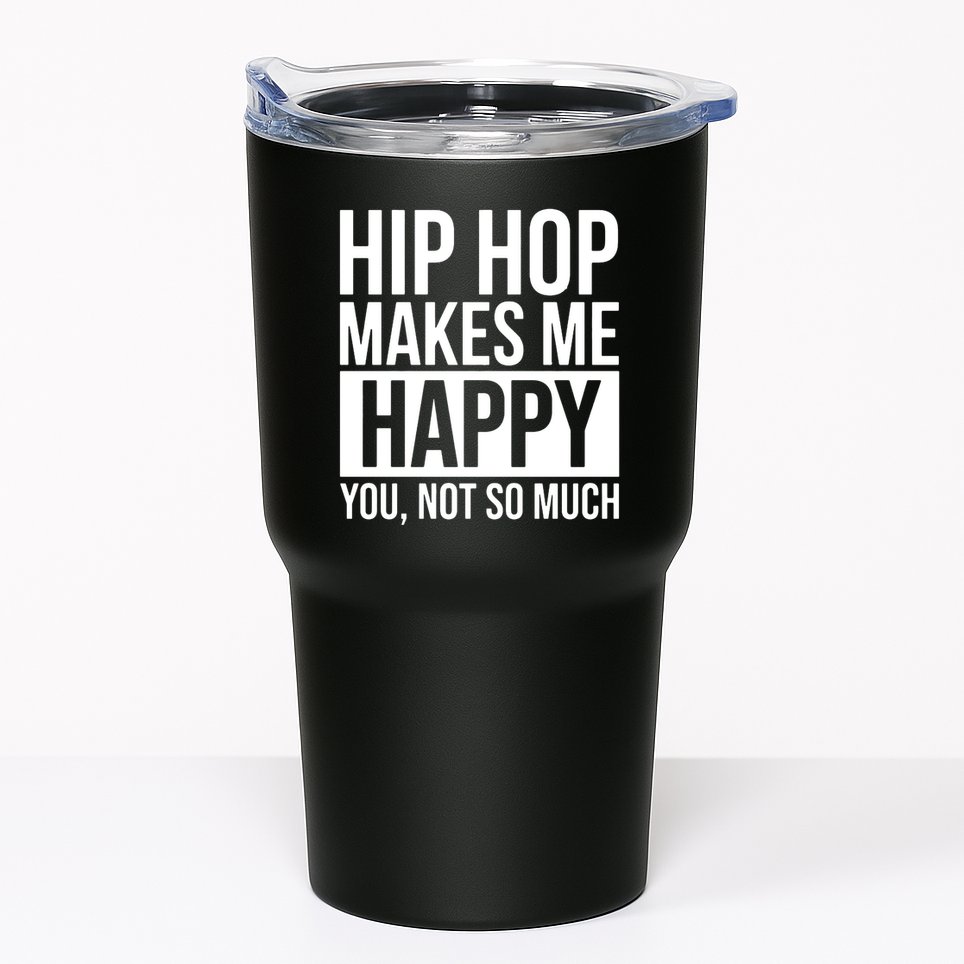 Hip Hop Happy You, Not So Much Tumbler
