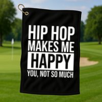 Hip Hop Happy You, Not So Much Golf Towel