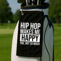 Hip Hop Happy You, Not So Much Golf Towel